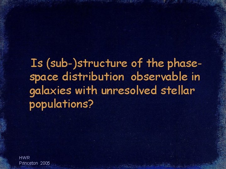 Is (sub-)structure of the phasespace distribution observable in galaxies with unresolved stellar populations? HWR Is (sub-)structure of the phasespace distribution observable in galaxies with unresolved stellar populations? HWR