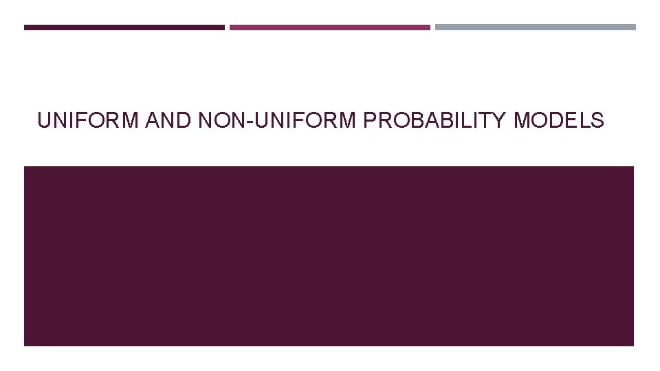 UNIFORM AND NON-UNIFORM PROBABILITY MODELS 