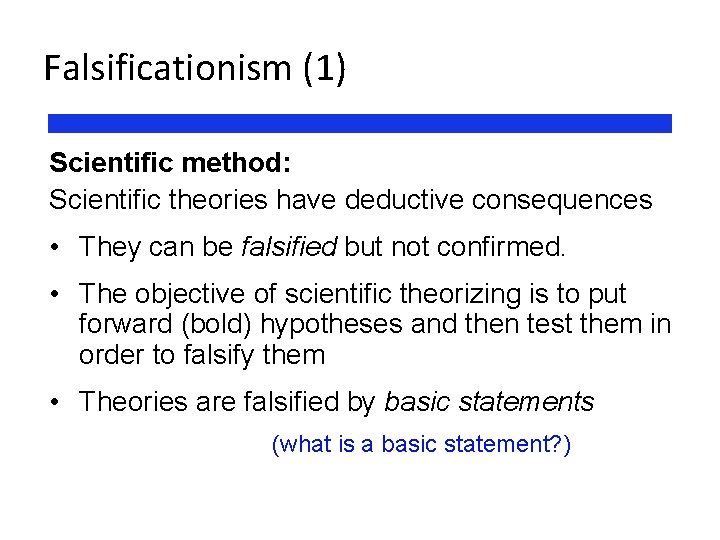 Falsificationism (1) Scientific method: Scientific theories have deductive consequences • They can be falsified