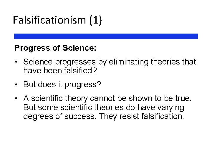 Falsificationism (1) Progress of Science: • Science progresses by eliminating theories that have been