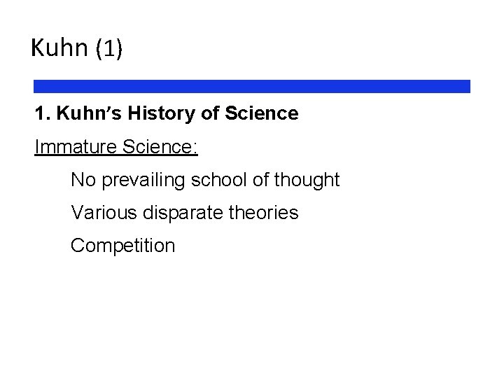 Kuhn (1) 1. Kuhn’s History of Science Immature Science: No prevailing school of thought