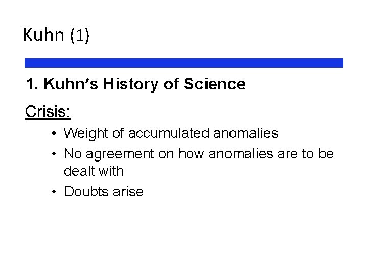 Kuhn (1) 1. Kuhn’s History of Science Crisis: • Weight of accumulated anomalies •