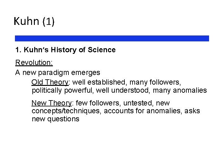 Kuhn (1) 1. Kuhn’s History of Science Revolution: A new paradigm emerges Old Theory: