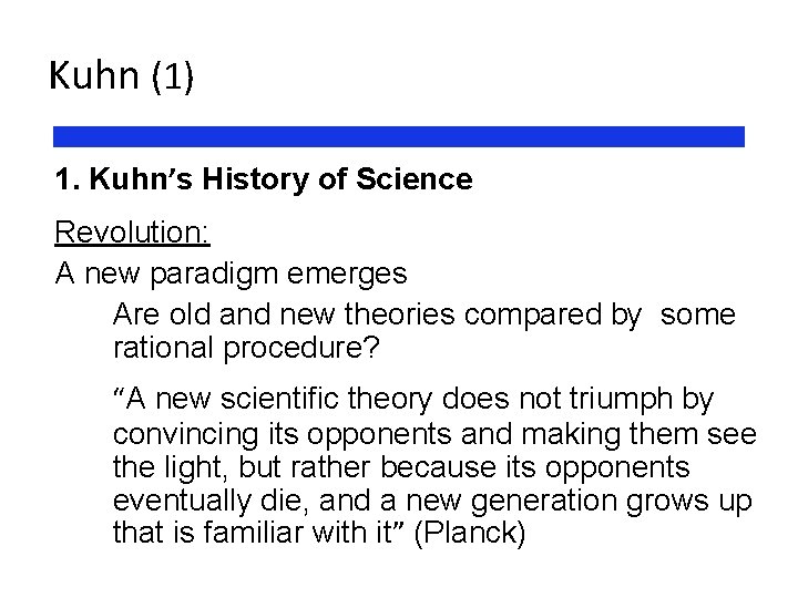 Kuhn (1) 1. Kuhn’s History of Science Revolution: A new paradigm emerges Are old