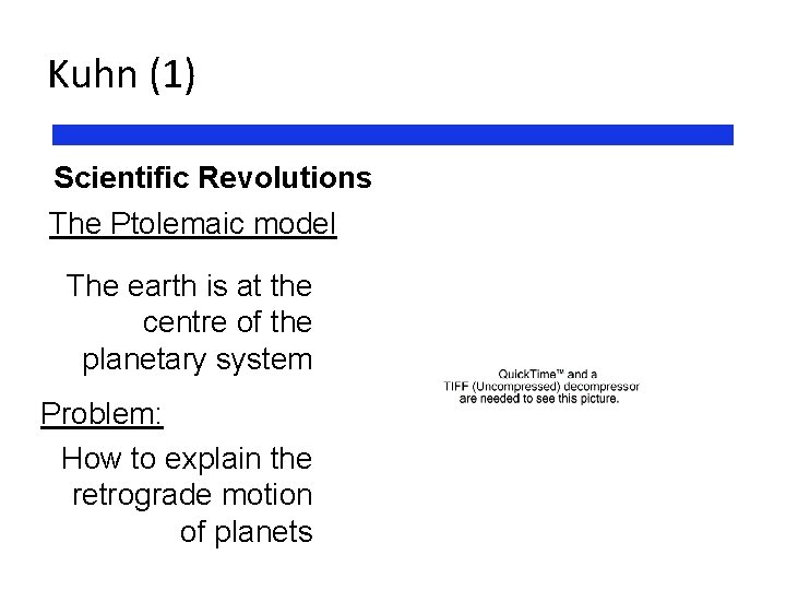 Kuhn (1) Scientific Revolutions The Ptolemaic model The earth is at the centre of