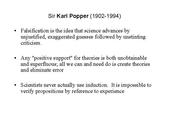 Sir Karl Popper (1902 -1994) • Falsification is the idea that science advances by