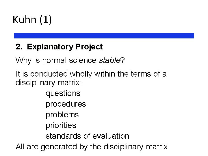 Kuhn (1) 2. Explanatory Project Why is normal science stable? It is conducted wholly