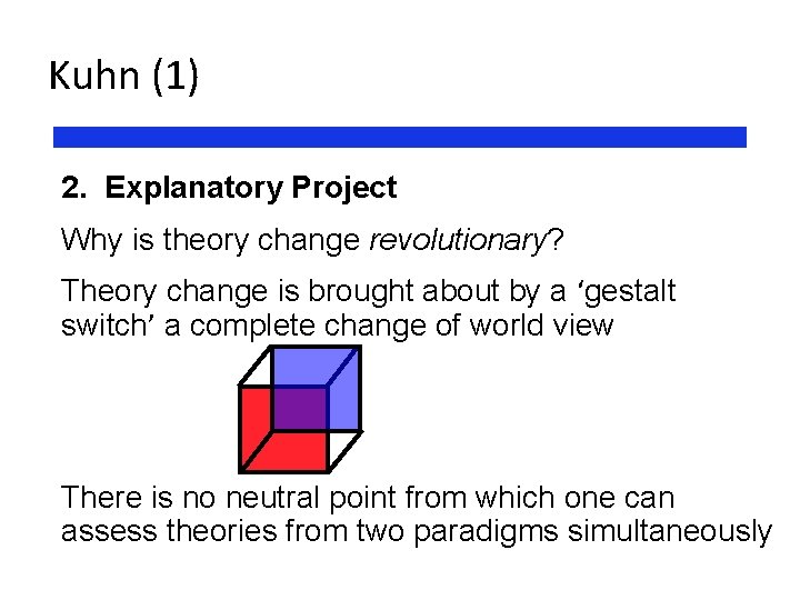 Kuhn (1) 2. Explanatory Project Why is theory change revolutionary? Theory change is brought