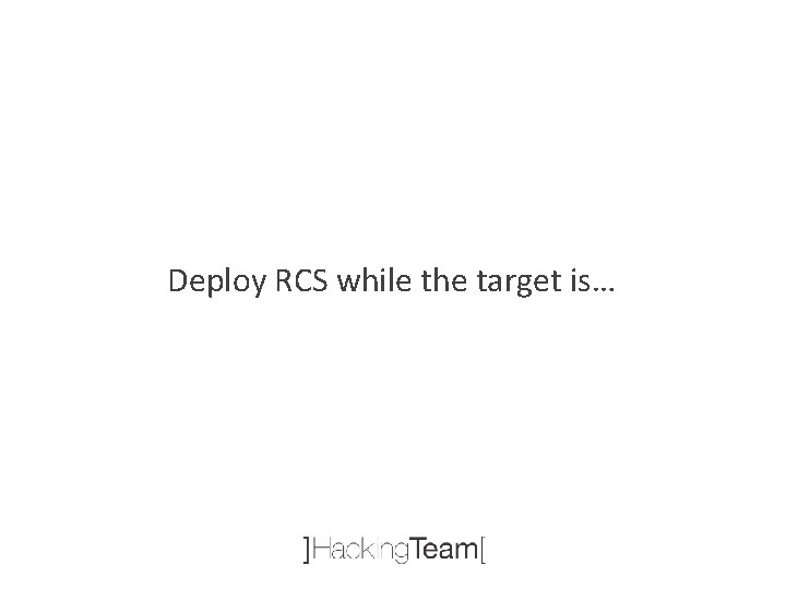 Deploy RCS while the target is… 
