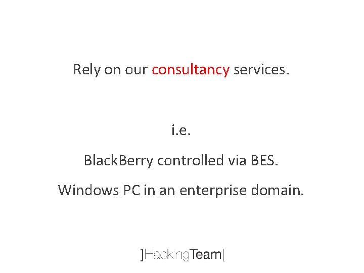 Rely on our consultancy services. i. e. Black. Berry controlled via BES. Windows PC