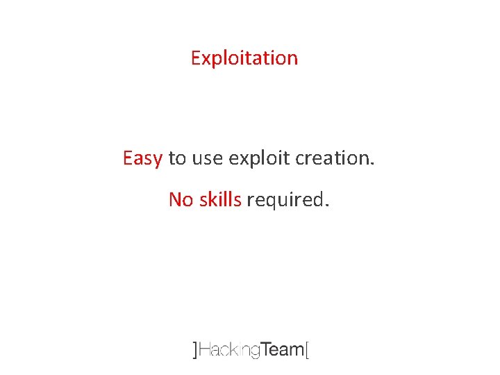 Exploitation Easy to use exploit creation. No skills required. 