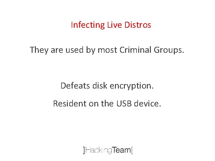 Infecting Live Distros They are used by most Criminal Groups. Defeats disk encryption. Resident