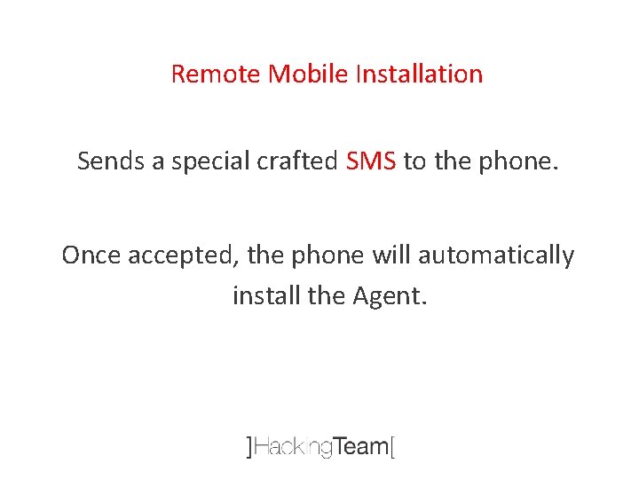 Remote Mobile Installation Sends a special crafted SMS to the phone. Once accepted, the