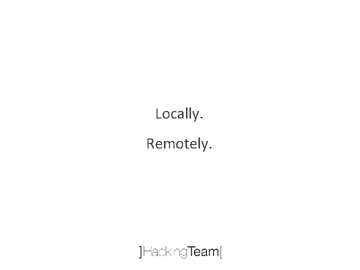 Locally. Remotely. 