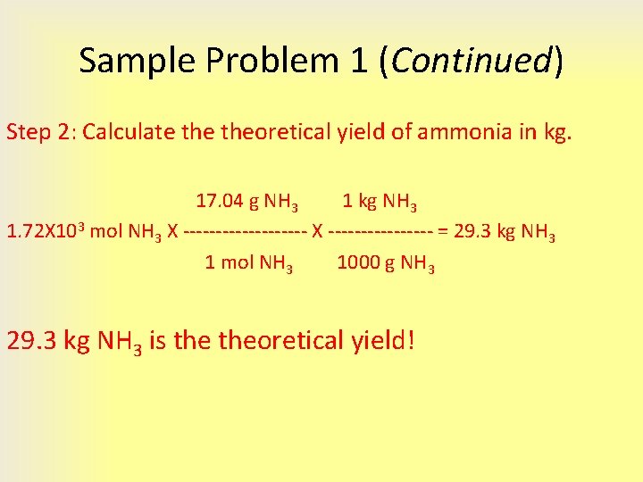 Sample Problem 1 (Continued) Step 2: Calculate theoretical yield of ammonia in kg. 17.