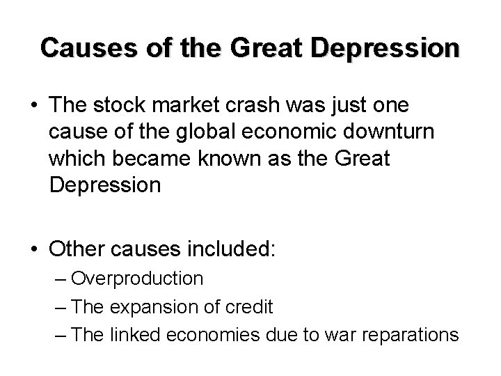 Causes of the Great Depression • The stock market crash was just one cause