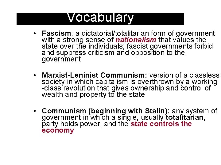 Vocabulary • Fascism: a dictatorial/totalitarian form of government with a strong sense of nationalism