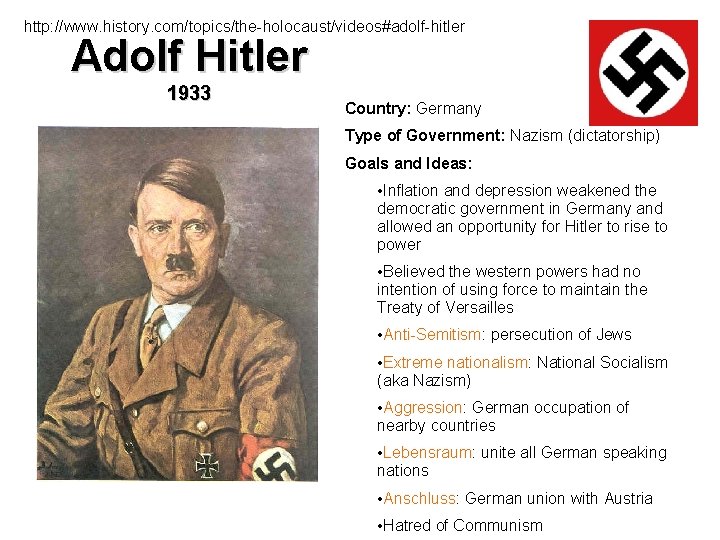 http: //www. history. com/topics/the-holocaust/videos#adolf-hitler Adolf Hitler 1933 Country: Germany Type of Government: Nazism (dictatorship)