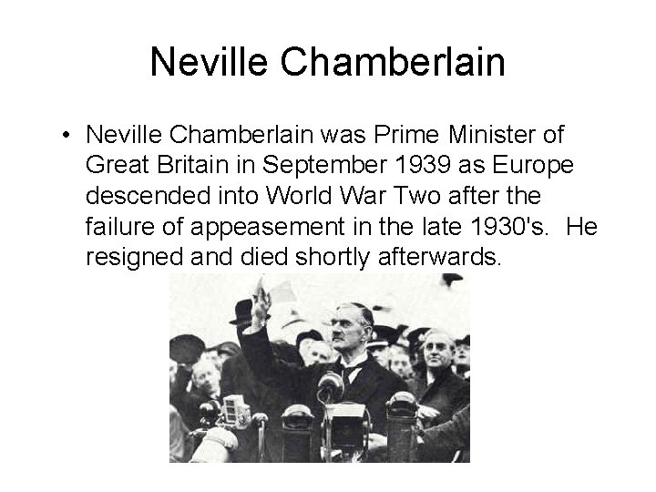 Neville Chamberlain • Neville Chamberlain was Prime Minister of Great Britain in September 1939