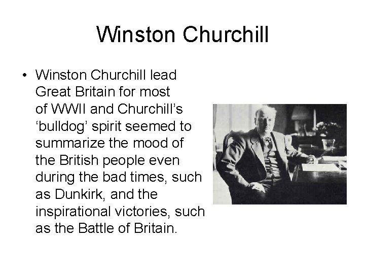 Winston Churchill • Winston Churchill lead Great Britain for most of WWII and Churchill’s