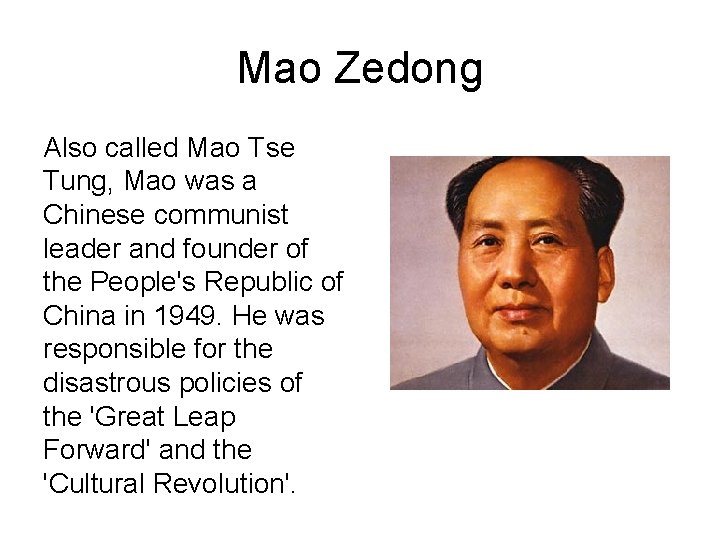 Mao Zedong Also called Mao Tse Tung, Mao was a Chinese communist leader and