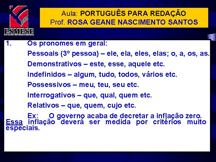 Aula: PORTUGUÊS PARA REDAÇÃO Prof. ROSA GEANE NASCIMENTO SANTOS 1. Os pronomes em geral: