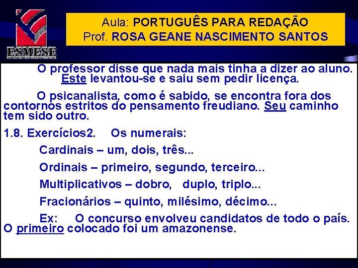 Aula: PORTUGUÊS PARA REDAÇÃO Prof. ROSA GEANE NASCIMENTO SANTOS O professor disse que nada