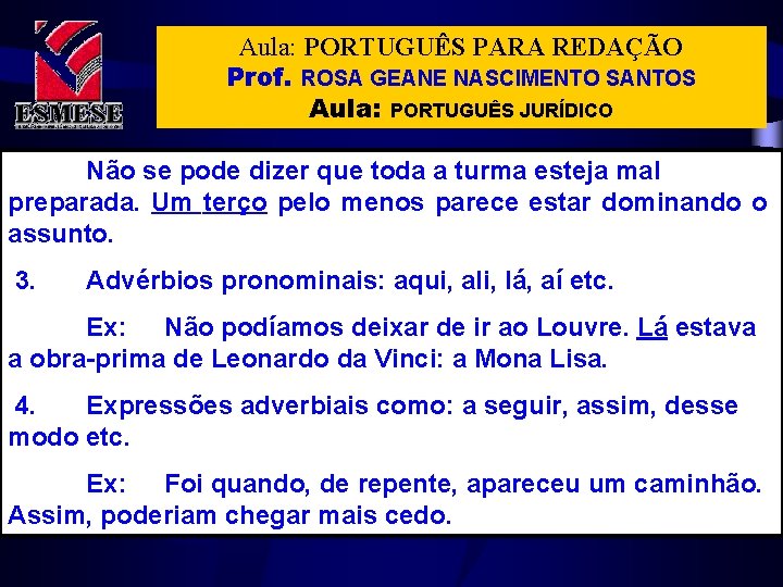 Aula: PORTUGUÊS PARA REDAÇÃO Prof. ROSA GEANE NASCIMENTO SANTOS Aula: PORTUGUÊS JURÍDICO Não se