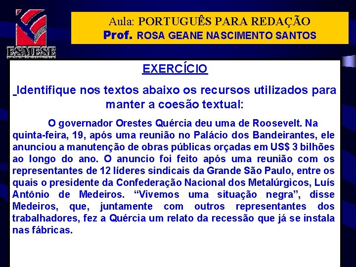 Aula: PORTUGUÊS PARA REDAÇÃO Prof. ROSA GEANE NASCIMENTO SANTOS EXERCÍCIO Identifique nos textos abaixo