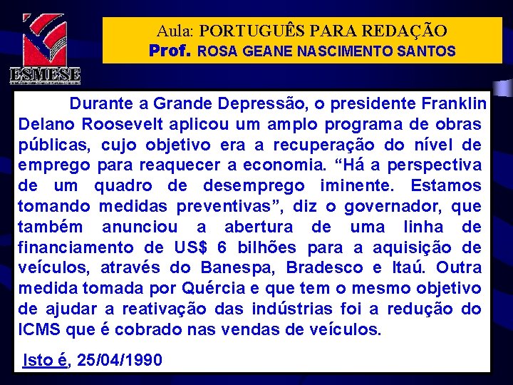 Aula: PORTUGUÊS PARA REDAÇÃO Prof. ROSA GEANE NASCIMENTO SANTOS Durante a Grande Depressão, o