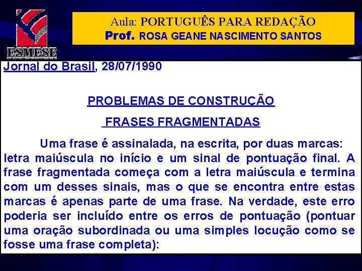 Aula: PORTUGUÊS PARA REDAÇÃO Prof. ROSA GEANE NASCIMENTO SANTOS Jornal do Brasil, 28/07/1990 PROBLEMAS