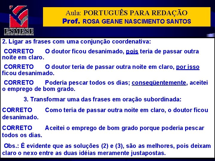 Aula: PORTUGUÊS PARA REDAÇÃO Prof. ROSA GEANE NASCIMENTO SANTOS 2. Ligar as frases com