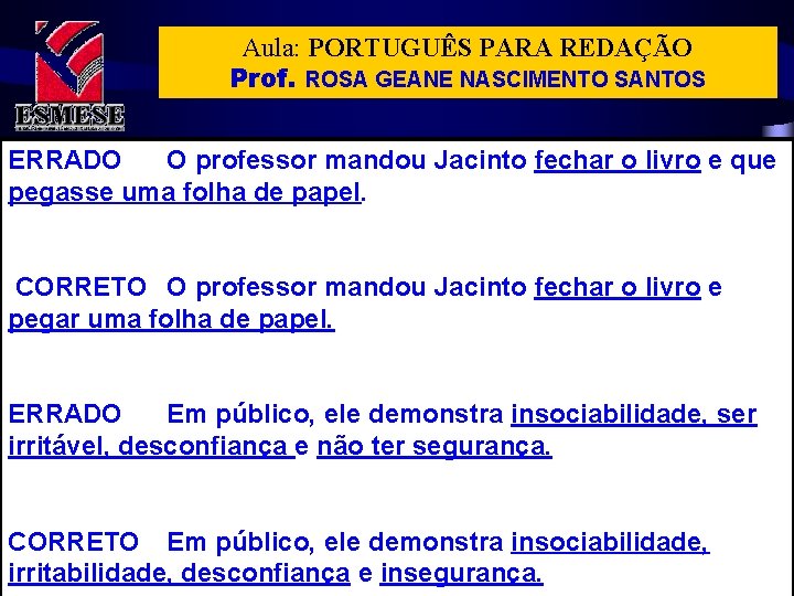 Aula: PORTUGUÊS PARA REDAÇÃO Prof. ROSA GEANE NASCIMENTO SANTOS ERRADO O professor mandou Jacinto