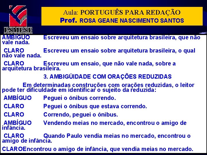 Aula: PORTUGUÊS PARA REDAÇÃO Prof. ROSA GEANE NASCIMENTO SANTOS AMBÍGUO Escreveu um ensaio sobre