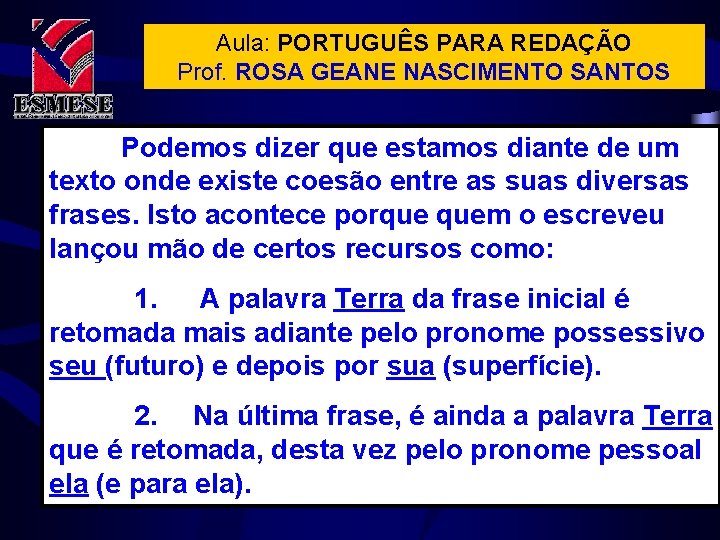 Aula: PORTUGUÊS PARA REDAÇÃO Prof. ROSA GEANE NASCIMENTO SANTOS Podemos dizer que estamos diante