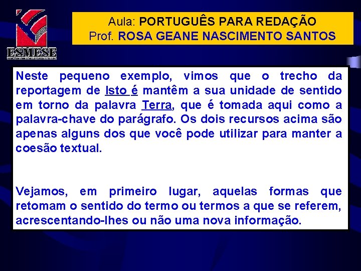 Aula: PORTUGUÊS PARA REDAÇÃO Prof. ROSA GEANE NASCIMENTO SANTOS Neste pequeno exemplo, vimos que Aula: PORTUGUÊS PARA REDAÇÃO Prof. ROSA GEANE NASCIMENTO SANTOS Neste pequeno exemplo, vimos que