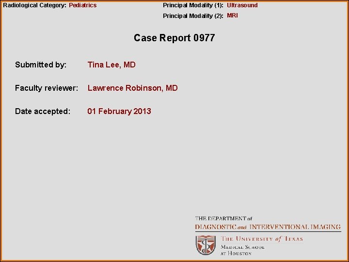 Radiological Category: Pediatrics Principal Modality (1): Ultrasound Principal Modality (2): MRI Case Report 0977