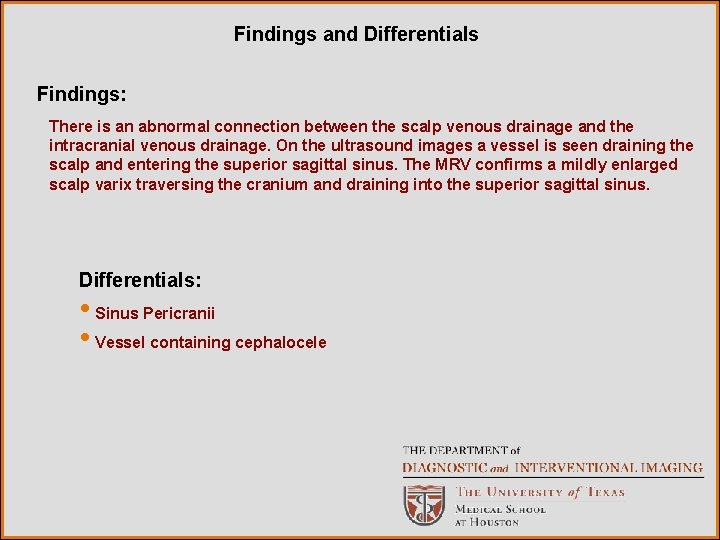 Findings and Differentials Findings: There is an abnormal connection between the scalp venous drainage