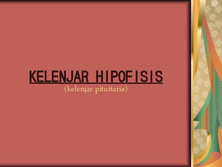KELENJAR HIPOFISIS (kelenjar pituitaria) 