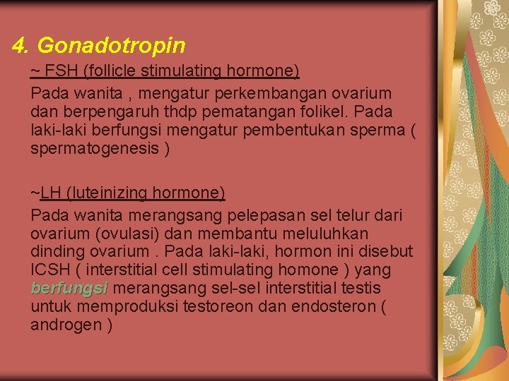 4. Gonadotropin ~ FSH (follicle stimulating hormone) Pada wanita , mengatur perkembangan ovarium dan