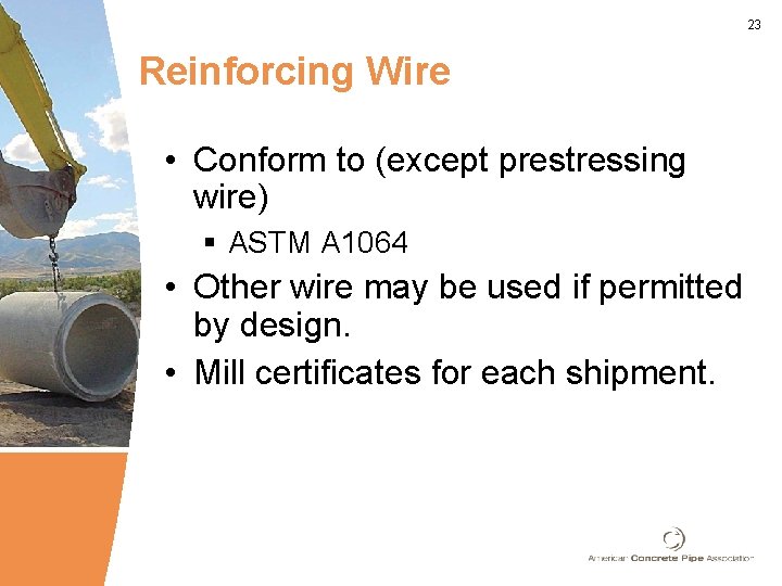 23 Reinforcing Wire • Conform to (except prestressing wire) § ASTM A 1064 •