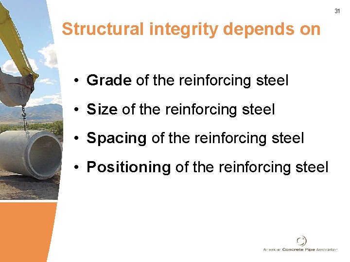 31 Structural integrity depends on • Grade of the reinforcing steel • Size of