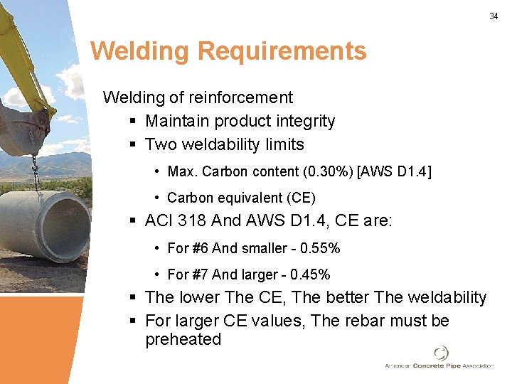 34 Welding Requirements Welding of reinforcement § Maintain product integrity § Two weldability limits