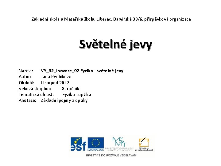 Základní škola a Mateřská škola, Liberec, Barvířská 38/6, příspěvková organizace Světelné jevy Název :