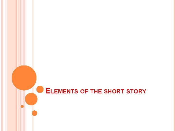 ELEMENTS OF THE SHORT STORY 