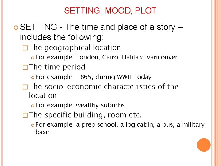 SETTING, MOOD, PLOT SETTING - The time and place of a story – includes