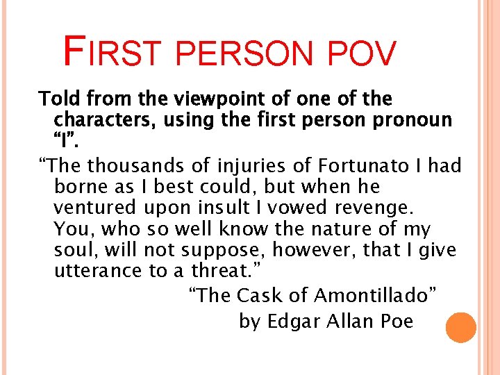 FIRST PERSON POV Told from the viewpoint of one of the characters, using the