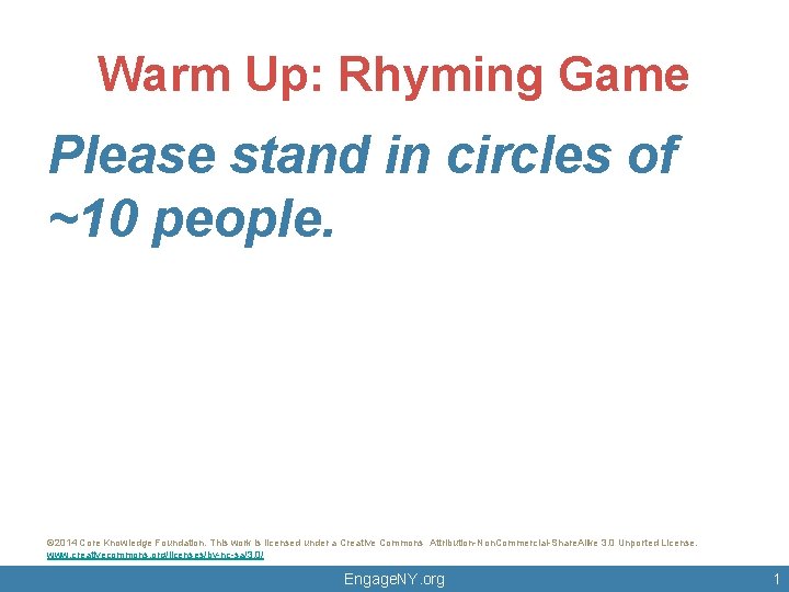 Warm Up: Rhyming Game Please stand in circles of ~10 people. © 2014 Core