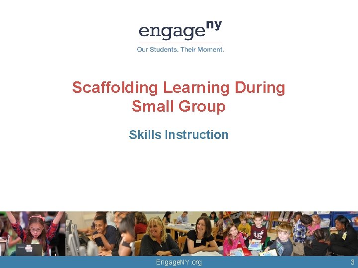 Scaffolding Learning During Small Group Skills Instruction © 2014 Core Knowledge Foundation. This work