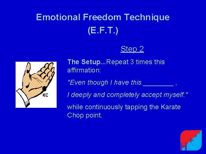 Emotional Freedom Technique (E. F. T. ) Step 2 The Setup. . . Repeat